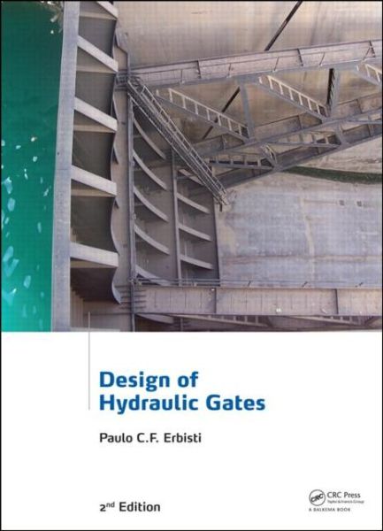 Cover for Erbisti, Paulo C.F. (Consulting Engineer, Rio de Janeiro, Brazil) · Design of Hydraulic Gates (Hardcover Book) (2014)