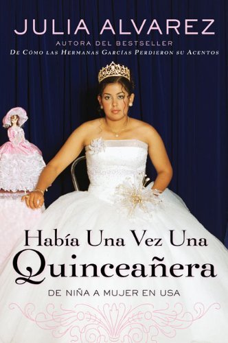 Cover for Julia Alvarez · Habia una vez una quinceanera: De nina a mujer en EE.UU. - Spanish (Paperback Book) [Spanish edition] (2008)