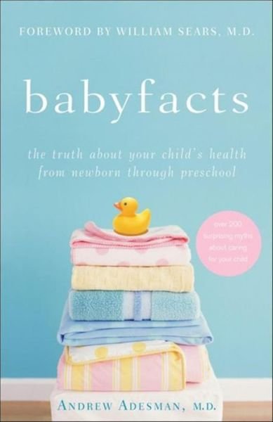 Cover for Andrew Adesman · Babyfacts: the Truth About Your Child's Health from Newborn Through Preschool (Paperback Bog) (2009)