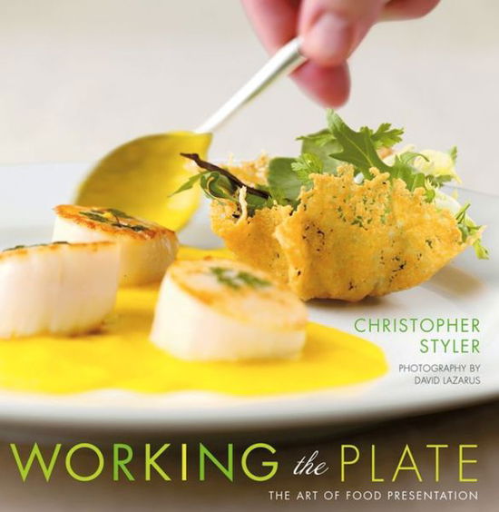 Cover for Christopher Styler · Working the Plate: The Art of Food Presentation (Hardcover Book) (2013)