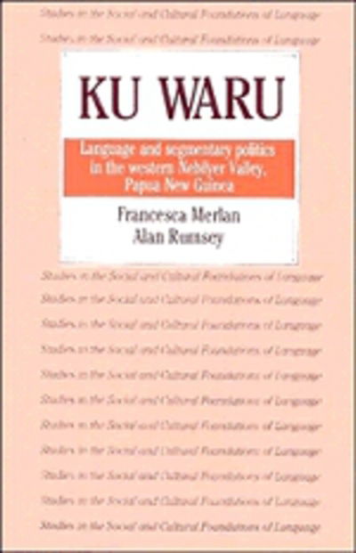 Cover for Merlan, Francesca (University of Sydney) · Ku Waru: Language and Segmentary Politics in the Western Nebilyer Valley, Papua New Guinea - Studies in the Social and Cultural Foundations of Language (Hardcover Book) (1991)