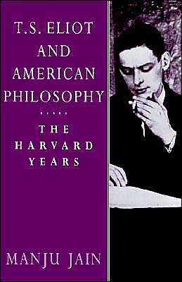 Cover for Jain, Manju (University of Delhi) · T. S. Eliot and American Philosophy: The Harvard Years (Paperback Book) (2004)