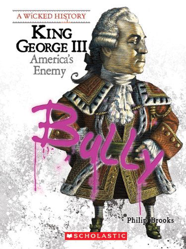 King George III (A Wicked History) - A Wicked History - Philip Brooks - Books - Scholastic Inc. - 9780531207390 - August 7, 2009