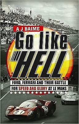 Cover for A J Baime · Go Like Hell: Ford, Ferrari and their Battle for Speed and Glory at Le Mans (Pocketbok) (2010)