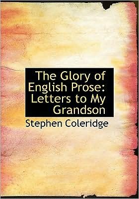 Cover for Stephen Coleridge · The Glory of English Prose: Letters to My Grandson (Hardcover Book) [Large Print, Lrg edition] (2008)