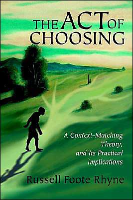 Cover for Russell Rhyne · The Act of Choosing: a Context-matching Theory, and Its Practical Implications (Paperback Book) (2003)