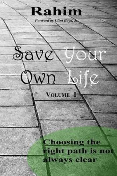 Save Your Own Life : Choosing the right path is not always clear - Rahim - Kirjat - At Risk Interventions - 9780615965390 - torstai 6. elokuuta 2015