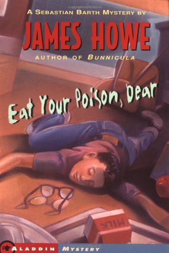 Eat Your Poison, Dear (Sebastian Barth Mysteries) - James Howe - Książki - Atheneum Books for Young Readers - 9780689803390 - 1 września 1995