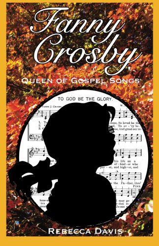 Cover for Rebecca Davis · Fanny Crosby: Queen of Gospel Songs (Pocketbok) (2014)