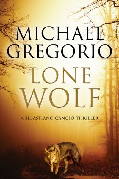 Cover for Michael Gregorio · Lone Wolf - A Sebastiano Cangio Thriller (Hardcover Book) [Main - Large Print edition] (2018)