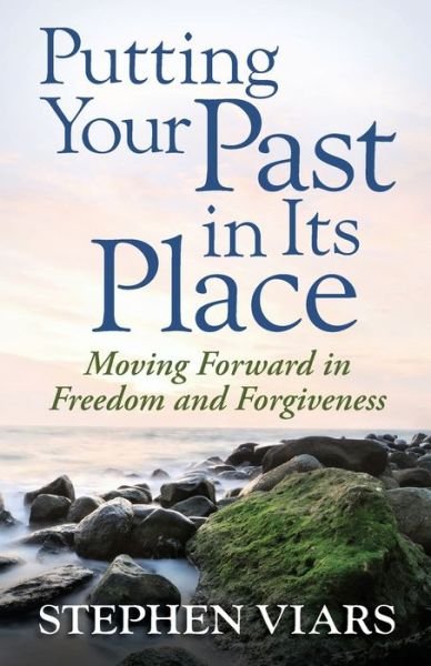 Cover for Stephen Viars · Putting Your Past in Its Place: Moving Forward in Freedom and Forgiveness (Paperback Book) (2011)