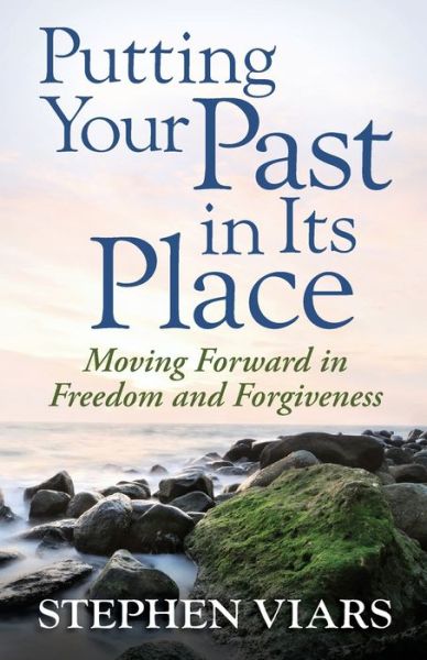 Cover for Stephen Viars · Putting Your Past in Its Place: Moving Forward in Freedom and Forgiveness (Pocketbok) (2011)