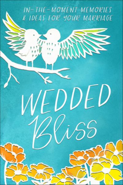 Cover for Harvest House Publishers · Wedded Bliss In-the-Moment Memories and Ideas for Your Marriage (Hardcover Book) (2017)