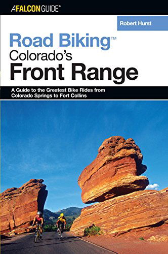 Road Biking Colorado's Front Range: A Guide to the Greatest Bike Rides from Colorado Springs to Fort Collins - Road Biking Series - Robert Hurst - Books - Rowman & Littlefield - 9780762737390 - September 1, 2005