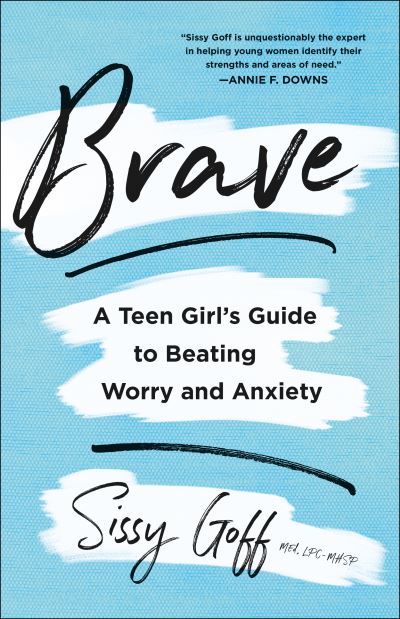 Cover for Sissy Goff · Brave – A Teen Girl's Guide to Beating Worry and Anxiety (Paperback Book) (2021)