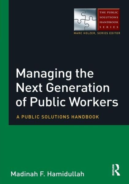 Cover for Madinah F Hamidullah · Managing the Next Generation of Public Workers: A Public Solutions Handbook - The Public Solutions Handbook Series (Pocketbok) (2015)