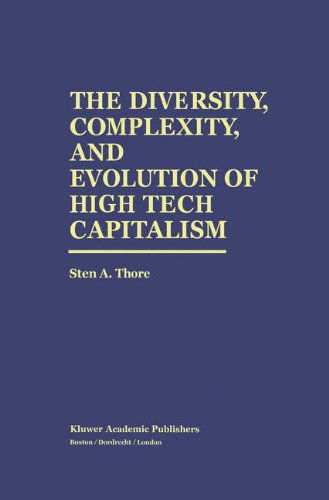 Cover for Sten A. Thore · The Diversity, Complexity, and Evolution of High Tech Capitalism (Hardcover Book) [1995 edition] (1995)