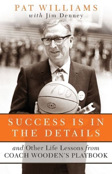 Cover for Pat Williams · Success Is in the Details: And Other Life Lessons from Coach Wooden's Playbook (Paperback Book) (2019)