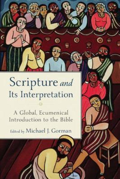 Cover for Michael J. Gorman · Scripture and Its Interpretation - A Global  Ecumenical Introduction to the Bible (N/A) [Annotated edition] (2017)