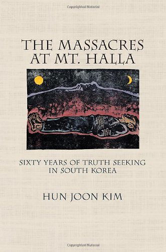 Cover for Hun Joon Kim · The Massacres at Mt. Halla: Sixty Years of Truth Seeking in South Korea (Hardcover Book) (2014)