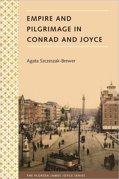 Cover for Agata Szczeszak-Brewer · Empire And Pilgrimage In Conrad And Joyce (Hardcover Book) (2010)