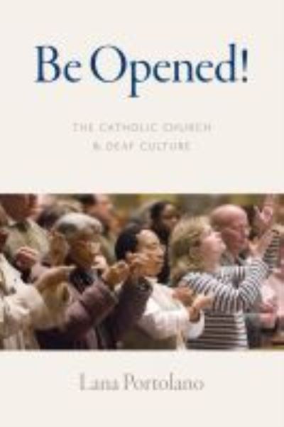 Cover for Lana Portolano · Be Opened!: The Catholic Church and Deaf Culture (Paperback Book) (2021)