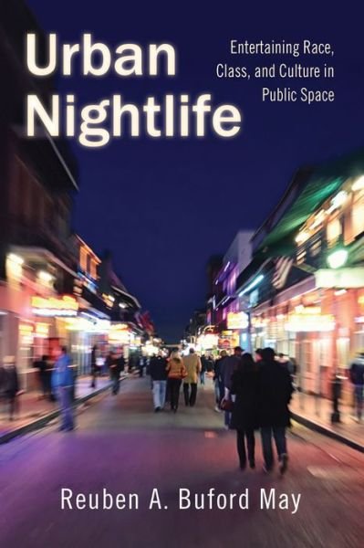 Cover for Reuben A. Buford May · Urban Nightlife: Entertaining Race, Class, and Culture in Public Space (Gebundenes Buch) (2014)