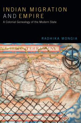 Cover for Radhika Mongia · Indian Migration and Empire: A Colonial Genealogy of the Modern State (Hardcover Book) (2018)