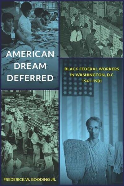 Cover for Frederick W. Gooding Jr. · American Dream Deferred: Black Federal Workers in Washington, D.C., 1941-1981 (Hardcover Book) (2018)