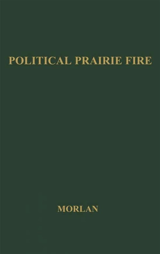 Political Prairie Fire: The Nonpartisan League, 1915-1922 - Robert L. Morlan - Bücher - ABC-CLIO - 9780837176390 - 25. Oktober 1974