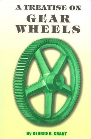 Cover for George B Grant · A Treatise on Gear Wheels (Paperback Book) [10th edition] (2000)