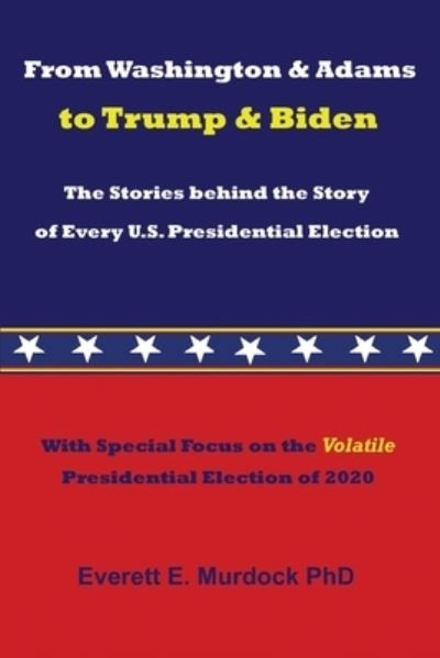 Cover for Everett E Murdock · From Washington &amp; Adams to Trump &amp; Biden (Paperback Book) (2020)