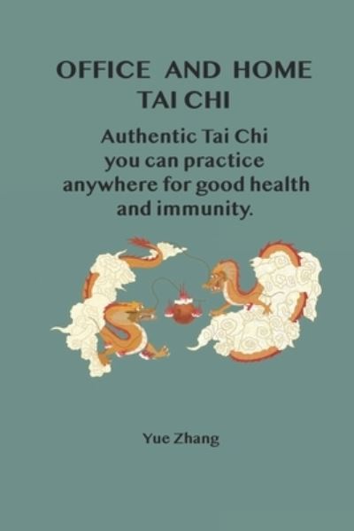 Cover for Yue Zhang · Office and Home Tai Chi: Authentic Tai Chi You Can Practice Anywhere for Good Health and Immunity (Paperback Book) (2020)