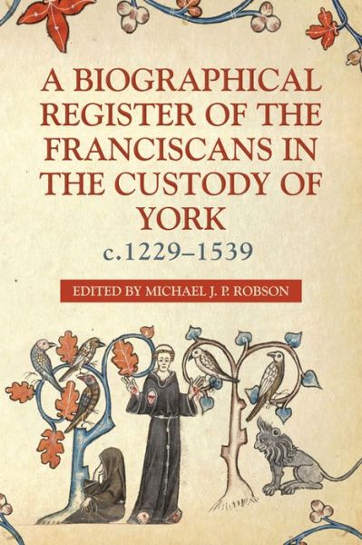 Cover for Michael Robson · A Biographical Register of the Franciscans in the Custody of York, c.1229-1539 - Yorkshire Archaeological and Historical Society Record Series (Hardcover Book) (2019)