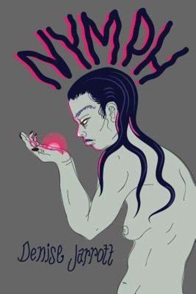 Nymph - Denise Jarrott - Books - Vegetarian Alcoholic Press - 9780999210390 - April 14, 2018
