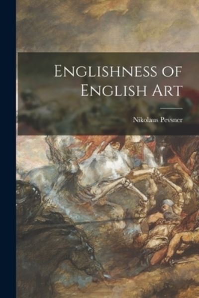 Englishness of English Art - Nikolaus Pevsner - Books - Hassell Street Press - 9781013519390 - September 9, 2021