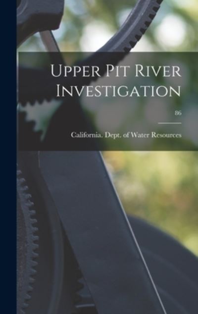 Cover for California Dept of Water Resources · Upper Pit River Investigation; 86 (Hardcover Book) (2021)