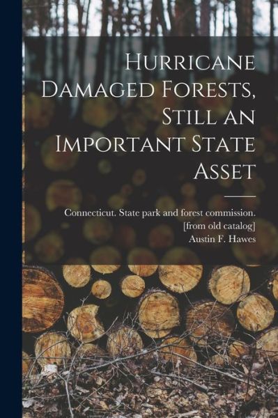 Hurricane Damaged Forests, Still an Important State Asset - Connecticut State Park and Forest Co - Livros - Hassell Street Press - 9781014624390 - 9 de setembro de 2021