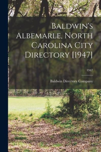 Baldwin's Albemarle, North Carolina City Directory [1947]; 1947 - Baldwin Directory Company - Books - Hassell Street Press - 9781014976390 - September 10, 2021