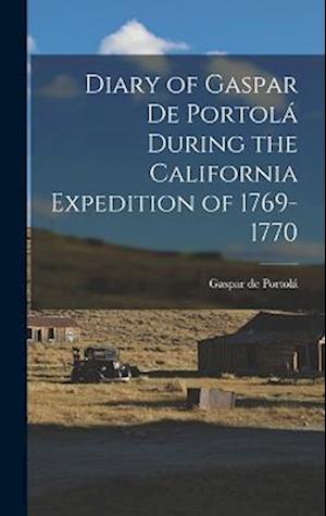 Cover for Gaspar de Portolá · Diary of Gaspar de Portolá During the California Expedition Of 1769-1770 (Book) (2022)