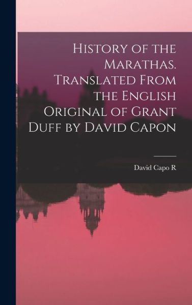 Cover for David Capo R · History of the Marathas. Translated from the English Original of Grant Duff by David Capon (Bog) (2022)