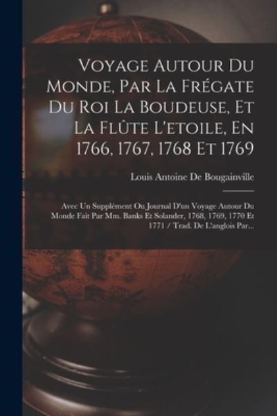 Voyage Autour du Monde, Par la Frégate du Roi la Boudeuse, et la Flûte l'etoile, en 1766, 1767, 1768 Et 1769 - Louis-Antoine De Bougainville - Kirjat - Creative Media Partners, LLC - 9781016592390 - torstai 27. lokakuuta 2022