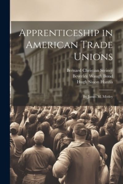 Cover for Bernard Christian Steiner · Apprenticeship in American Trade Unions (Buch) (2023)