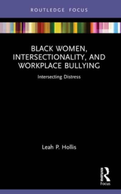 Cover for Leah P. Hollis · Black Women, Intersectionality, and Workplace Bullying: Intersecting Distress - Leading Conversations on Black Sexualities and Identities (Taschenbuch) (2024)