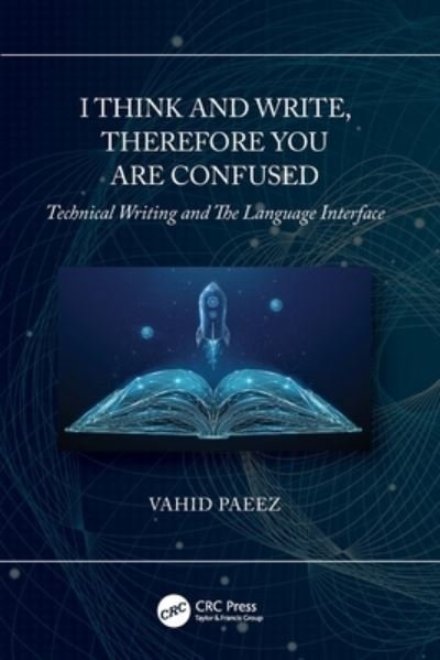 Cover for Paeez, Vahid (Training &amp; Human Factors Specialist, San Diego, California, USA.) · I Think and Write, Therefore You Are Confused: Technical Writing and The Language Interface (Pocketbok) (2021)