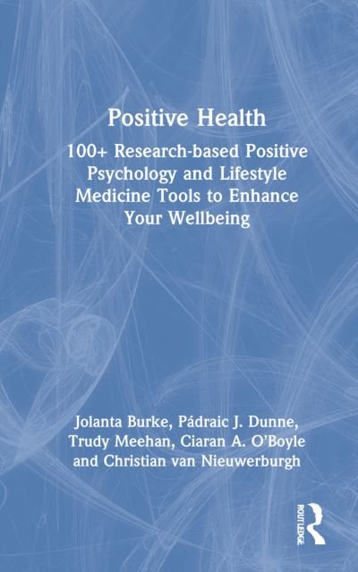 Cover for Jolanta Burke · Positive Health: 100+ Research-based Positive Psychology and Lifestyle Medicine Tools to Enhance Your Wellbeing (Hardcover bog) (2022)