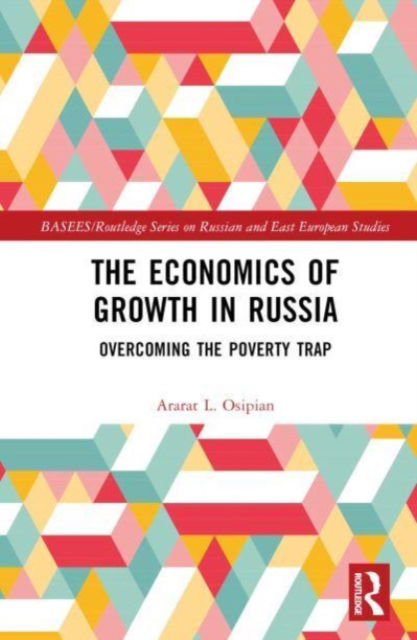 Cover for Osipian, Ararat L. (George Washington University, Washington DC, USA) · The Economics of Growth in Russia: Overcoming the Poverty Trap - BASEES / Routledge Series on Russian and East European Studies (Hardcover Book) (2023)