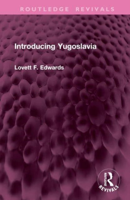 Cover for Lovett F. Edwards · Introducing Yugoslavia - Routledge Revivals (Hardcover Book) (2025)