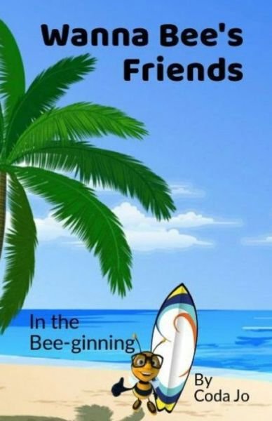 Wanna Bee's Friends - Coda Jo - Libros - Independently Published - 9781079115390 - 11 de julio de 2019