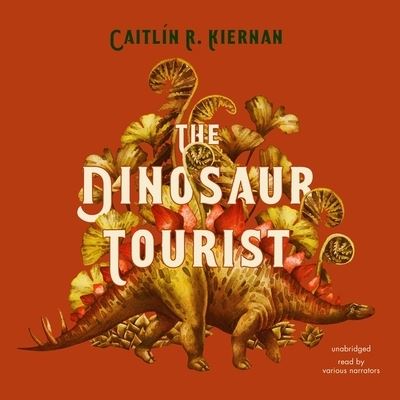 Cover for Caitlin R Kiernan · The Dinosaur Tourist Lib/E (CD) (2021)